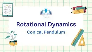 4 - Rotational Dynamics | Conical Pendulum | Talreja Tutorials