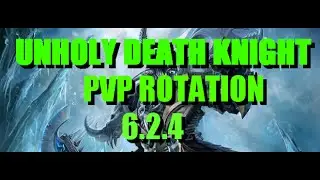 Unholy DK PVP ROTATION WoD 6.2.4