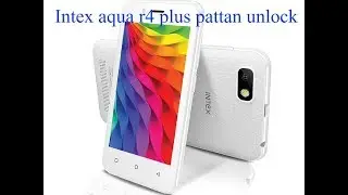 Intex aqua r4 plus pattan unlock