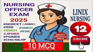 Nursing Officer Exam 2025 | Most Important MCQ for NORCET, ESIC, RRB, PGIMER | # 12