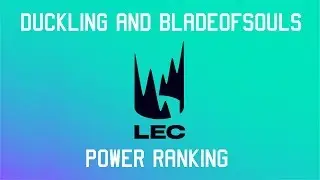 LEC Power Ranking with Duckling and BladeofSouls!