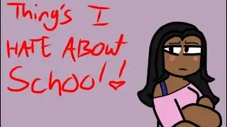 Things I hate about school 