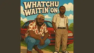Whatchu Waitin' On (feat. Voni Trapz)