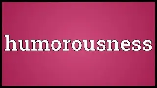 Humorousness Meaning