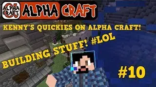 ✅KENNY'S QUICKIE'S ON ALPHA CRAFT | 10 | BUILDING STUFF!
