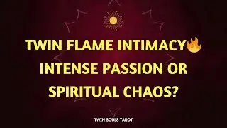 Twin Flame Intimacy 🔥 Intense Passion or Spiritual Chaos