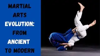 Martial Arts Evolution: From Ancient to Modern