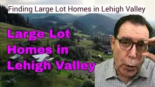 Find a Large Lot Home in Lehigh Valley