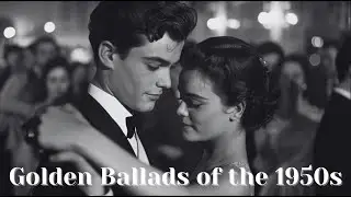 Classic 1950s Love Songs | Golden Era Ballads & Nostalgic Crooner Hits