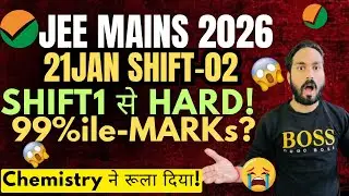 😰😱21JAN Shift2 JEE Mains 2026 Shift1 से Tough!JEE  Mains 2026 21 jan shift 2 Marks vs %ile!Cutoffs📉