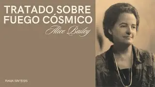 Tratado sobre Fuego C&oacute;smico  - Alice Bailey - 08 Mar 2024 - Rama S&iacute;ntesis