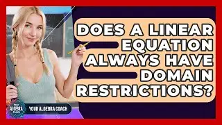 Does A Linear Equation Always Have Domain Restrictions? - Your Algebra Coach