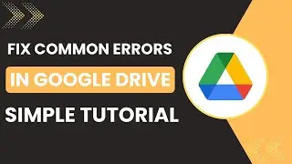How To Fix Common Errors In Google Drive