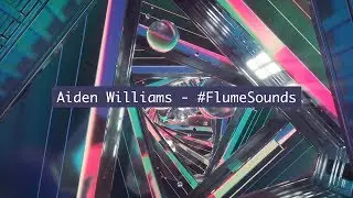 Aiden Williams - #FlumeSounds