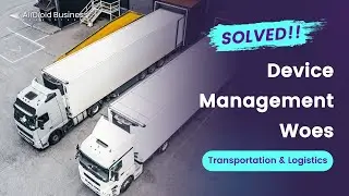 Solving Transportation & Logistics Device Management Woes With AirDroid Business