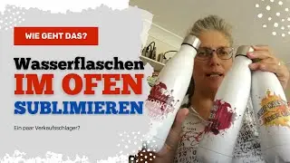 DIY Wasserflaschen im Backofen sublimieren - WIE GEHT DAS? Tips, Tricks, Motive, Einstellungen