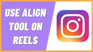How to Use Align Tool on Instagram Reels