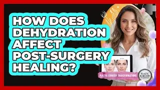 How does dehydration affect post-surgery healing?