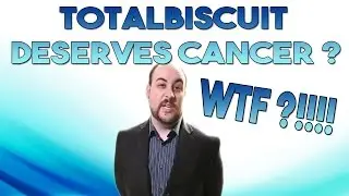Totalbiscuit deserved cancer??! - The price of youtube fame