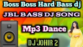 Boss Boss New Hard Bass dj song Jbl Bass dj Mp3 Dance dj johir 2