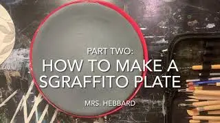 How to Make A Sgraffito Plate (Part Two)