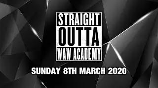 Straight Outta WAW Academy 08/03/20