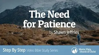 The Need for Patience - Step By Step Video Bible Study Series