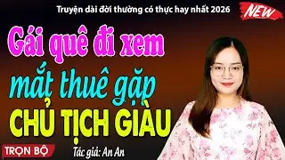 Nghe 5 phút ngủ ngon: Gái quê đi xem mắt gặp ngay chủ tịch nghìn tỷ - đọc truyện đêm khuya
