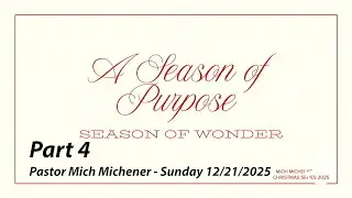 Season of Purpose Part 4 - Pastor Mich Michener Sunday 12/21/2025