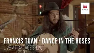Francis Tuan - Dance In The Roses - live - Garage Show