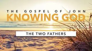 The Two Fathers | John 8 | Al Radloff