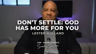 Don&rsquo;t Settle: God Has More For You | Lester Holland