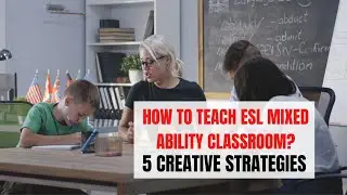 5 Strategies of Teaching Mixed Ability ESL Classroom | ITTT | TEFL Blog