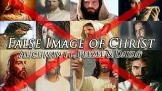 False Image of Christ - Ahchwan ft. Peezee & Dayag