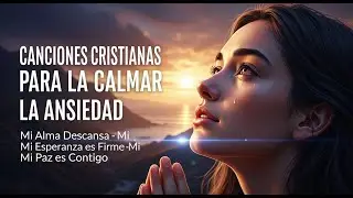 🙏 CANCIIONES PARA CALMAR la ANSIEDAD🎶 Mi Alma Descansa &middot; Mi Esperanza es Firme &middot; Mi Paz es Contigo