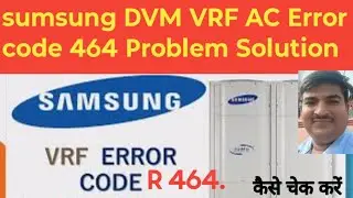 Sumsung DVM VRF AC 464 ERROR CODE PRABLAM Salve Kaise Kare ll HOW TO 464 Error code prablam Salve 🌹💯