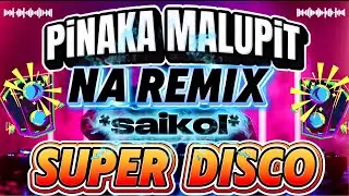 🔊💫SAIKOL 💥PINAKA MALUPIT NA REMIX  SUPER DISCO