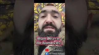İlham Əliyevin yeni din düşmənçiliyi