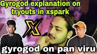 Gyrogod explanation on tryouts in xspark | Gyrogod view on pan viru
