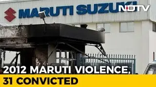 In Maruti Riot, Manager Killed, Factory Burnt, 31 Convicted