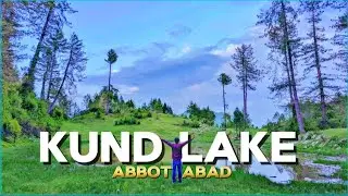Kund Lake Abbottabad || Beautiful place in Abbottabad || Bazaid Malik