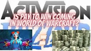 Blizzard Activision: Is WoW slowly turning into a pay to win cash shop game?