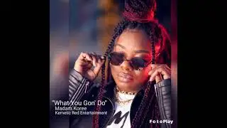 Madam Koree - What You Gon' Do