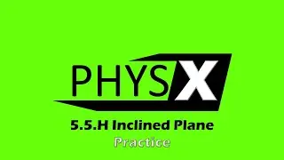 5.5.H Inclined Plane - Practice (Part 1)