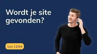 Hoe weet je of je website goed vindbaar is in Google? | SEO cursus voor zzp&rsquo;ers (les 11/44)