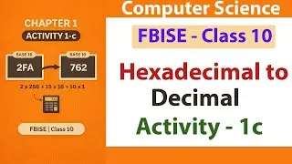 How to Convert Hexa decimal to Decimal Number System | Hexa to Denary  | FBISE Class 10 Activity 1c