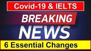 Breaking News: COVID-19 & IELTS Test || 6 Essential Changes