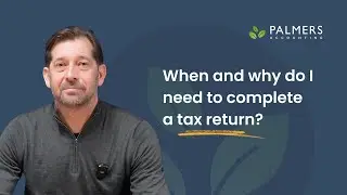 When and why do I need to complete a tax return?