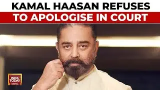 Language Controversy: Kamal Haasan Refuses To Apologise In Karnataka High Court | India Today