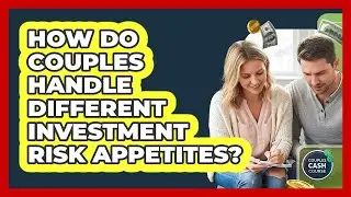 How Do Couples Handle Different Investment Risk Appetites?
